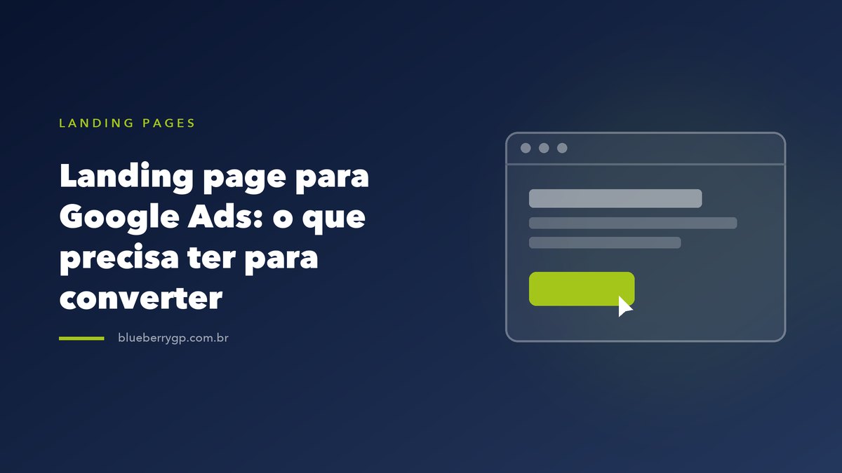 Landing page para Google Ads: o que precisa ter para converter